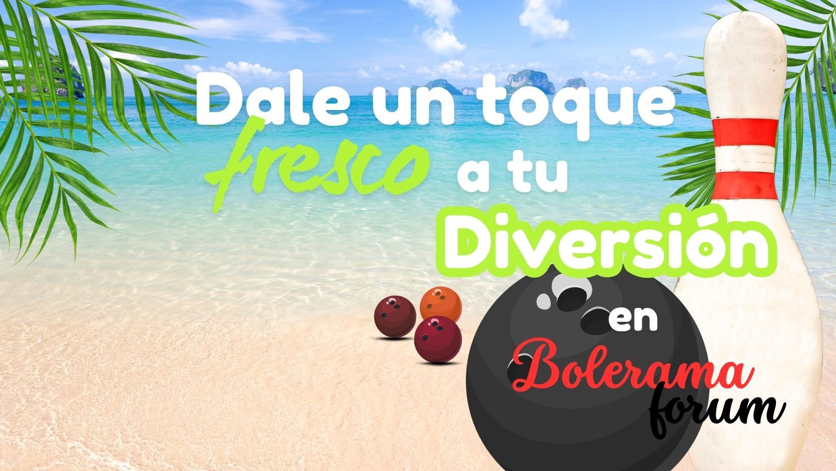 Dale un toque fresco a tu diversión en Bolerama Forum